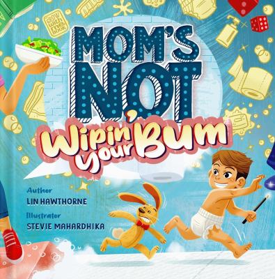 Mom's not wipin' your bum