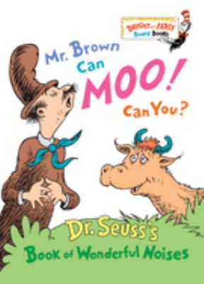 Mr. Brown can moo! Can you? : Dr. Seuss's book of wonderful noises