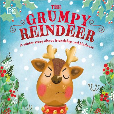 The grumpy reindeer : a winter story about friendship and kindness